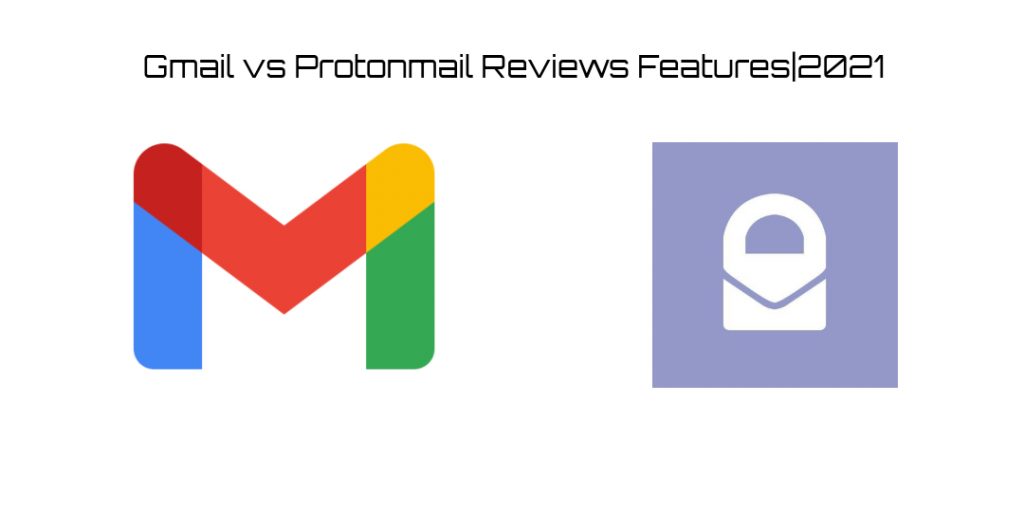 Gmail vs Protonmail Reviews Features 2021