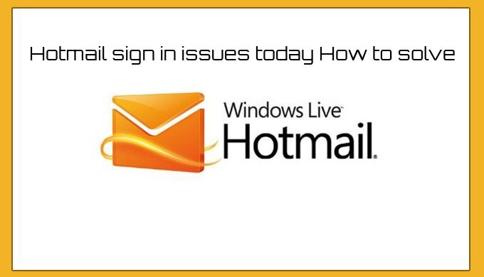 Hotmail sign in issues today How to solve 2021