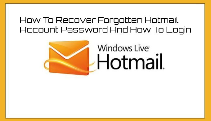 How To Recover Forgotten Hotmail Account Password And How To Login