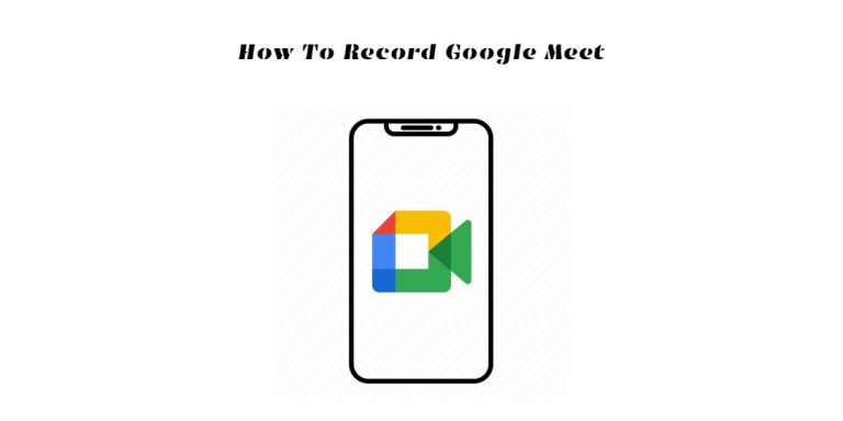 Read more about the article How To Record Google Meet