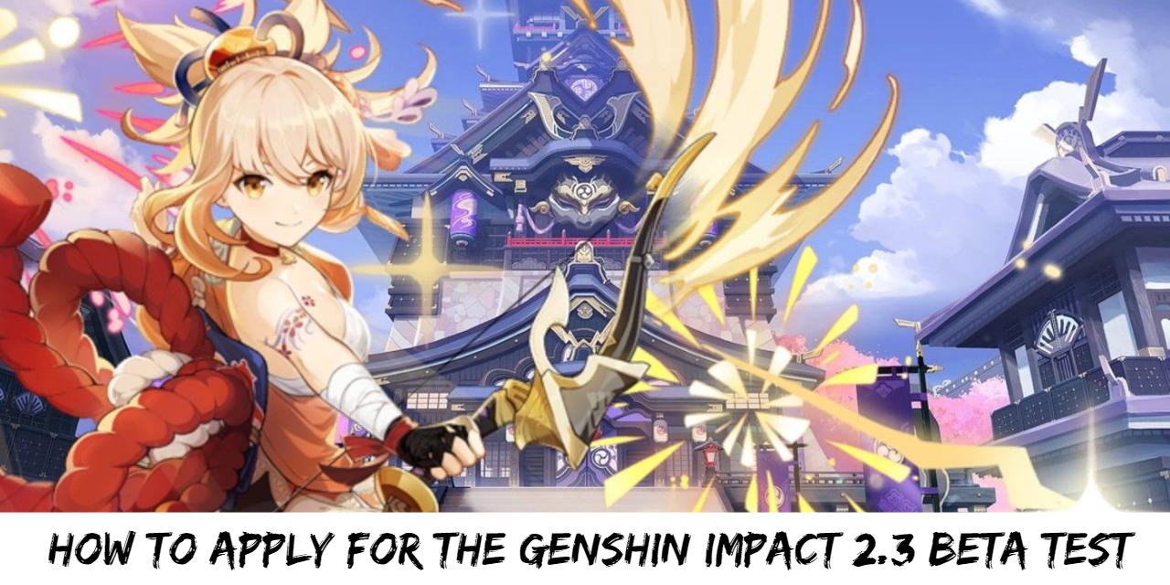 You are currently viewing How to apply for the Genshin Impact 2.3 beta test