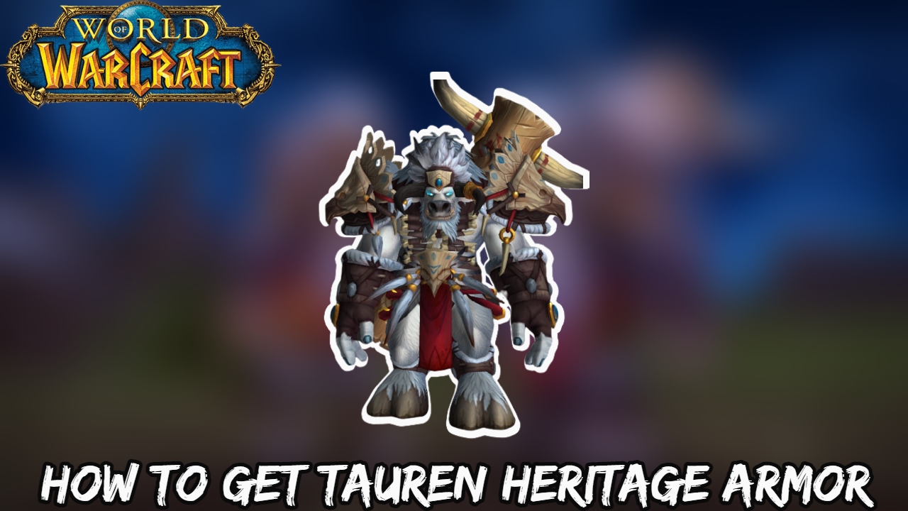 You are currently viewing WoW: How To Get Tauren Heritage Armor