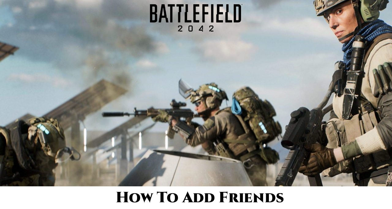 How To Add Friends In Battlefield 2042