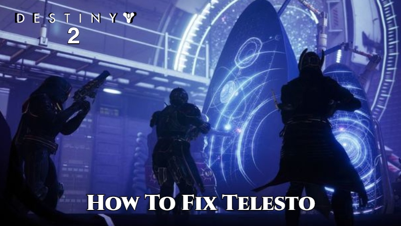 You are currently viewing How To Fix Telesto In Destiny 2