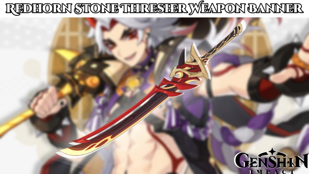 Genshin Impact Redhorn Stone Thresher Weapon Banner   Redhorn Stone Thresher Weapon Banner 1024x576 