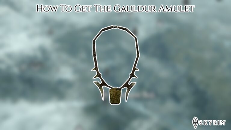 Read more about the article How To Get The Gauldur Amulet In Skyrim