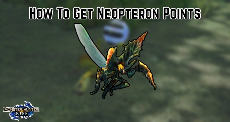 You are currently viewing How To Get Neopteron Points In Monster Hunter Rise