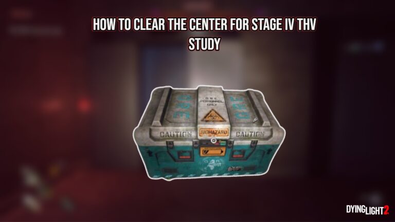 Read more about the article How To Clear The Center For Stage IV THV Study In Dying Light 2