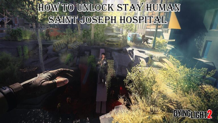 Read more about the article How To Unlock Stay Human Saint Joseph Hospital In Dying Light 2