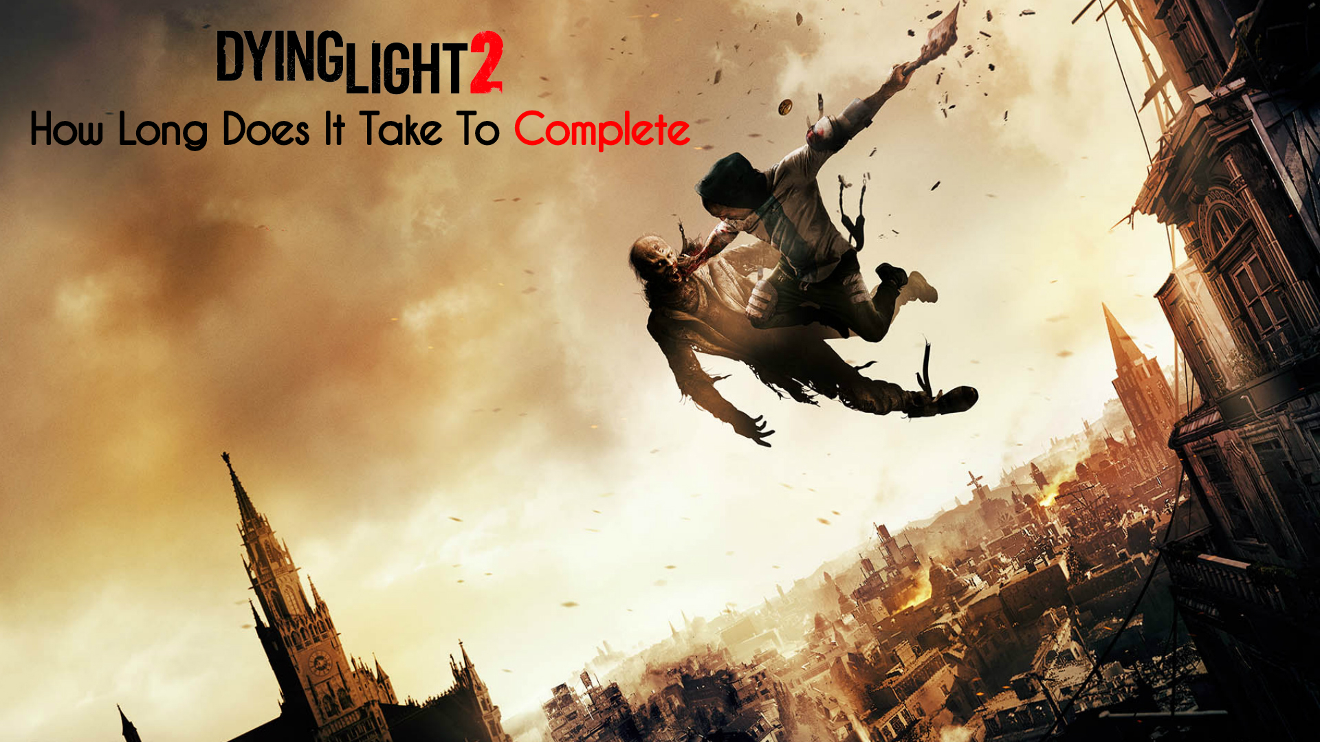 You are currently viewing How Long Does It Take To Complete Dying Light 2