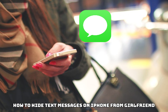 How To Hide Text Messages On Iphone From Girlfriend