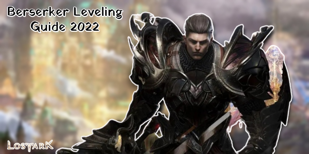 You are currently viewing Lost Ark Berserker Leveling Guide 2022