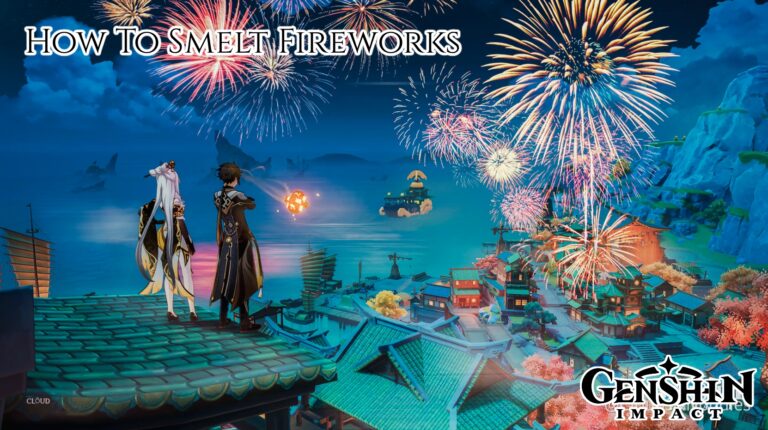 Read more about the article How To Smelt Fireworks In Genshin Impact