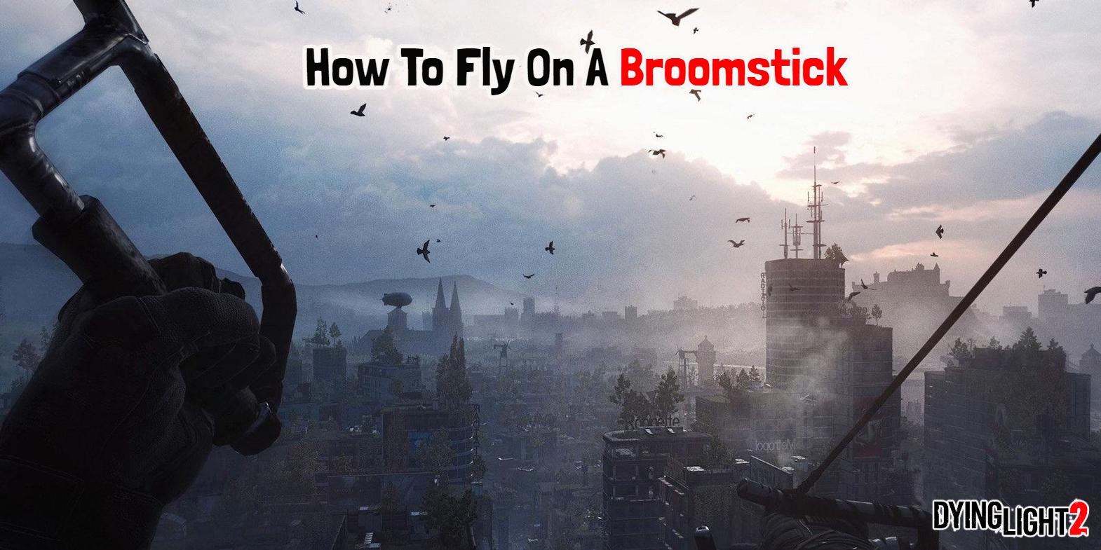 You are currently viewing How To Fly On A Broomstick In Dying Light 2