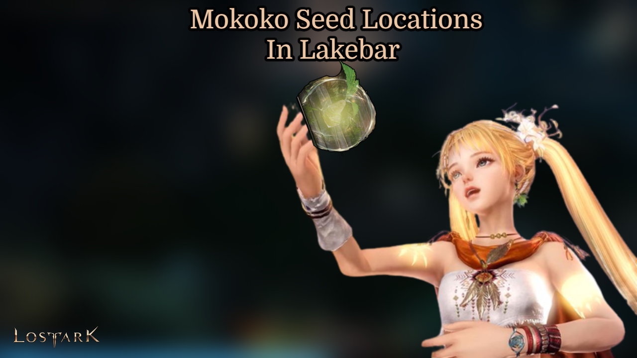 You are currently viewing Lost Ark: Mokoko Seed Locations In Lakebar