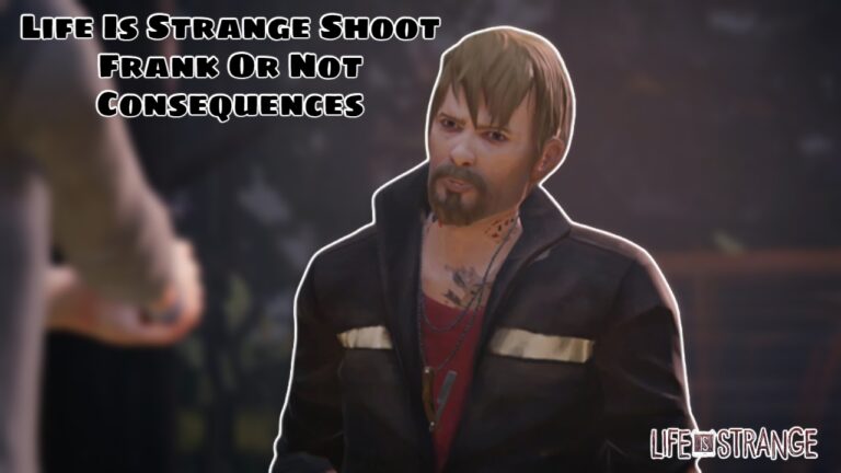 Read more about the article Life Is Strange Shoot Frank Or Not Consequences