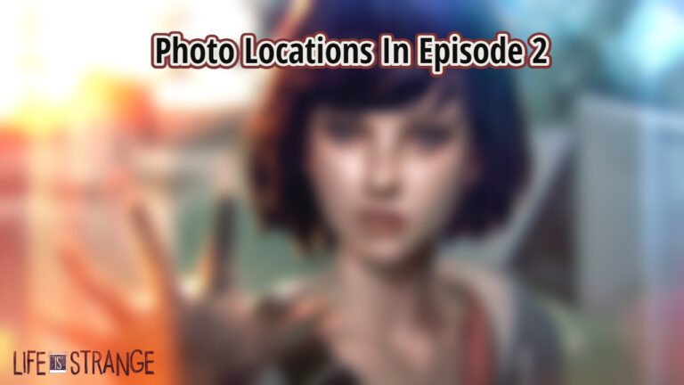 Read more about the article Life Is Strange Photo Locations In Episode 2