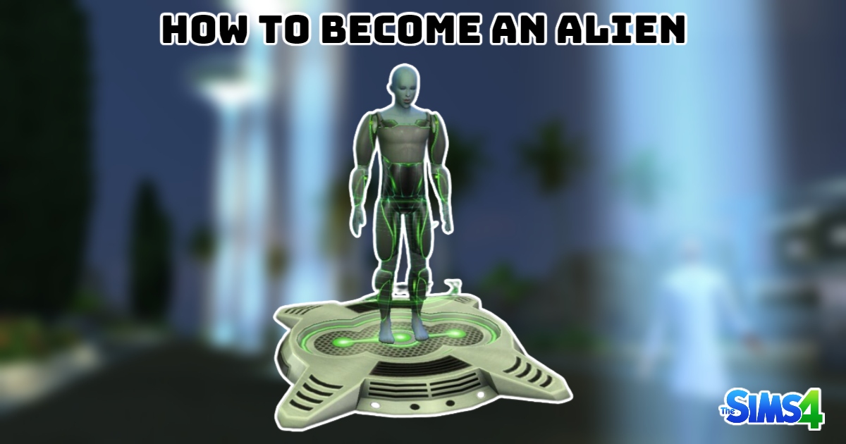 Read more about the article How To Become An Alien In Sims 4