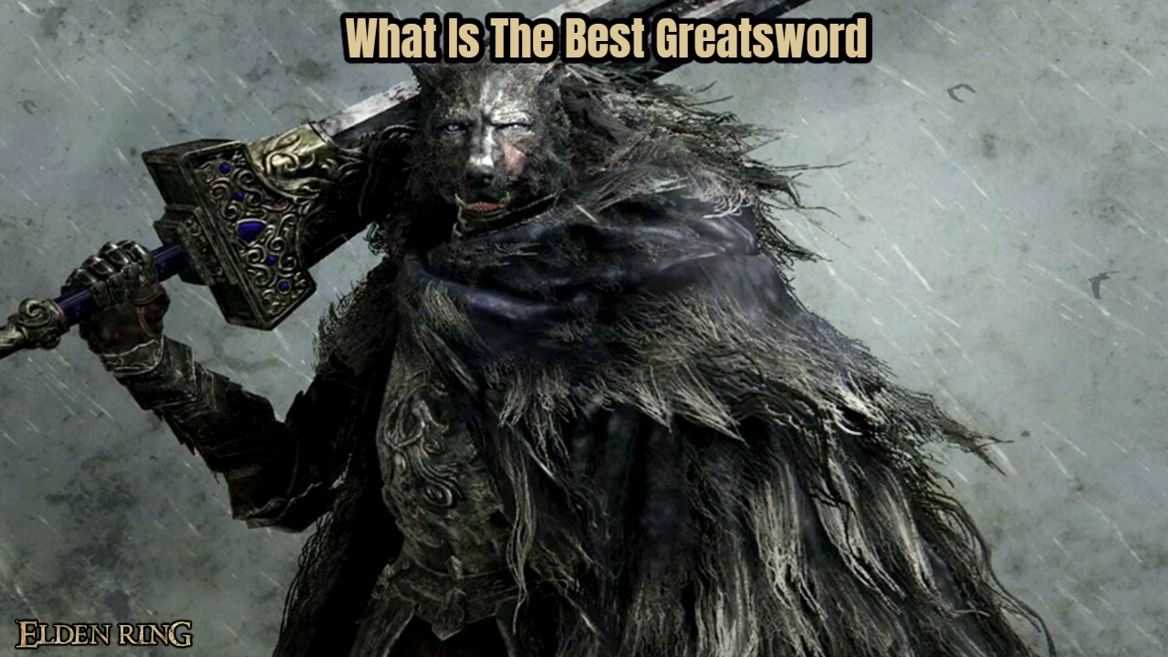 You are currently viewing What Is The Best Greatsword In Elden Ring