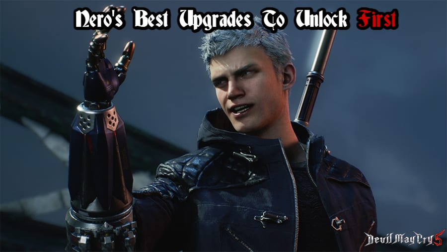 You are currently viewing Nero’s Best Upgrades To Unlock First In Devil May Cry 5