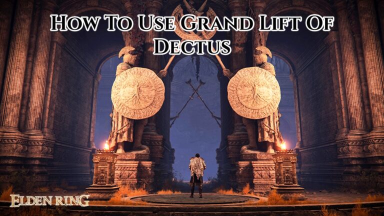 Read more about the article How To Use Grand Lift Of Dectus Elden Ring 