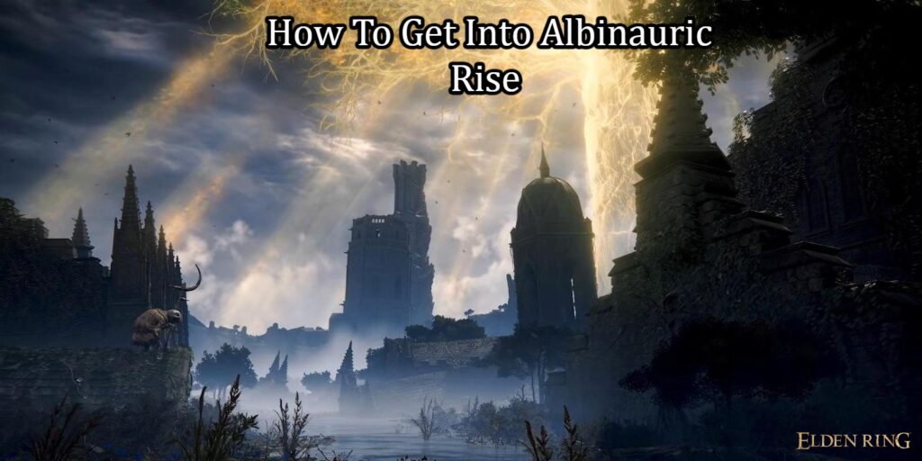 how to get into albinauric rise in elden ring