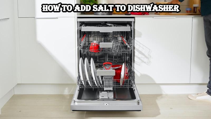 You are currently viewing How To Add Salt To Dishwasher