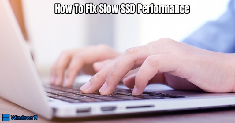 Read more about the article How To Fix Slow SSD Performance In Windows 11