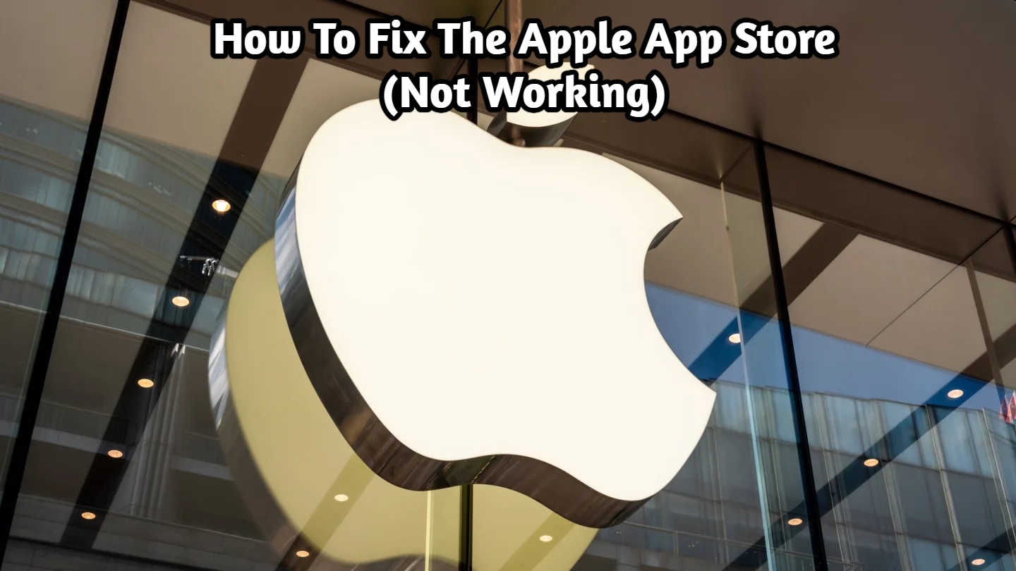 You are currently viewing How To Fix The Apple App Store (Not Working)