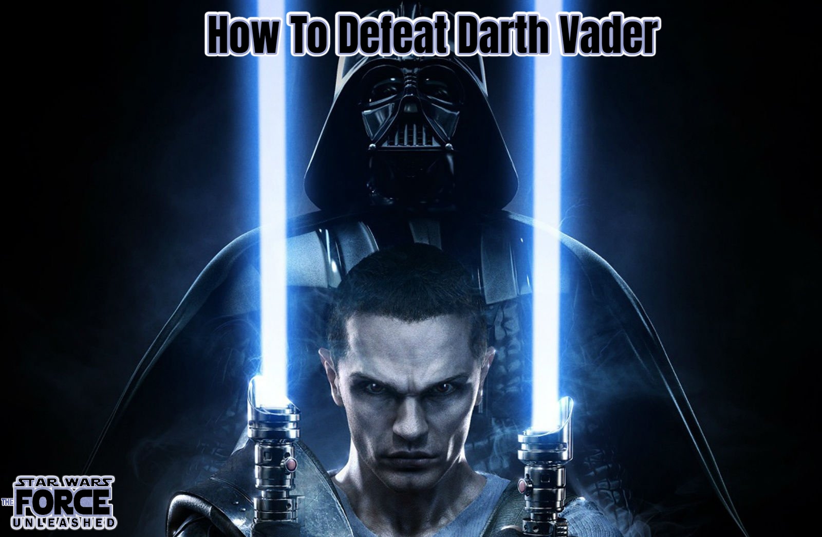 You are currently viewing How To Defeat Darth Vader In Star Wars The Force Unleashed