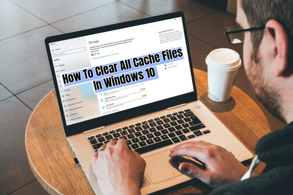 How to Clear Cache Files in Windows 10 2021 06 05 051953 4d470f76dc99e18ad75087b1b8410ea9 1