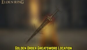 Read more about the article Golden Order Greatsword Location in Elden Ring