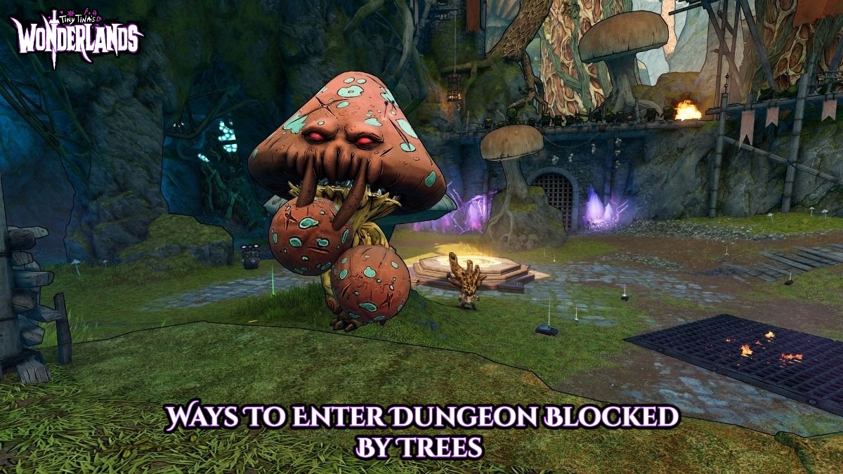 You are currently viewing Ways To Enter Dungeon Blocked By Trees Tiny Tina’s Wonderlands