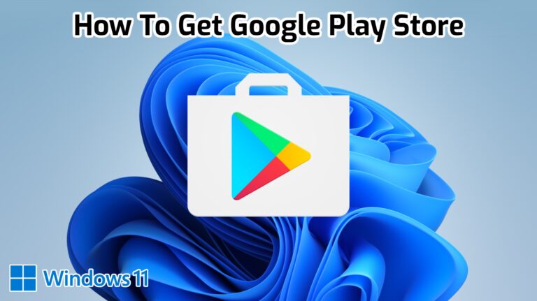 Read more about the article How To Get Google Play Store On Windows 11