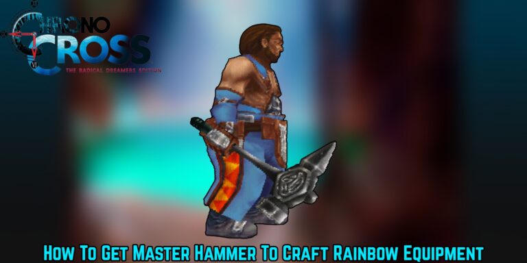 Read more about the article How To Get Master Hammer To Craft Rainbow Equipment In Chrono Cross