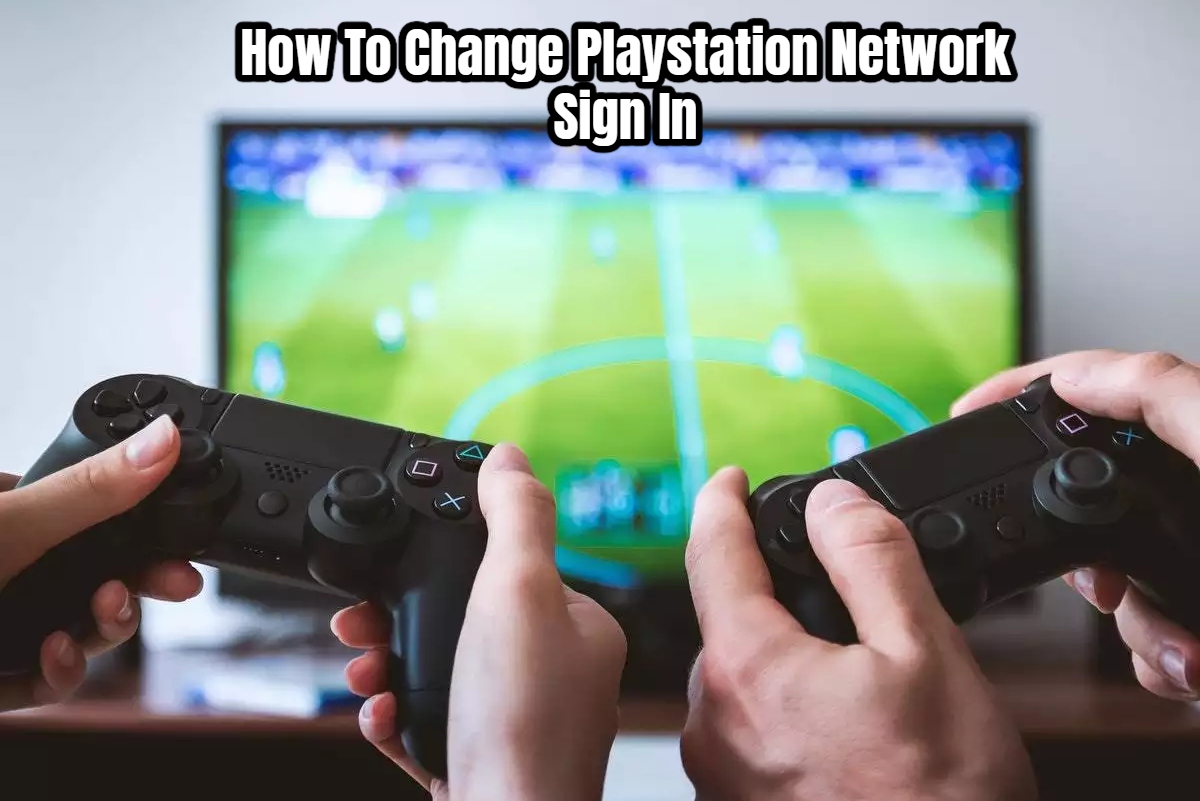 You are currently viewing How To Change Playstation Network Sign In