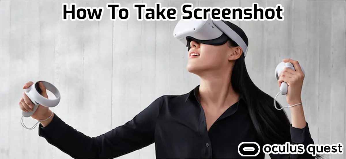 You are currently viewing How To Take Screenshot On Oculus Quest