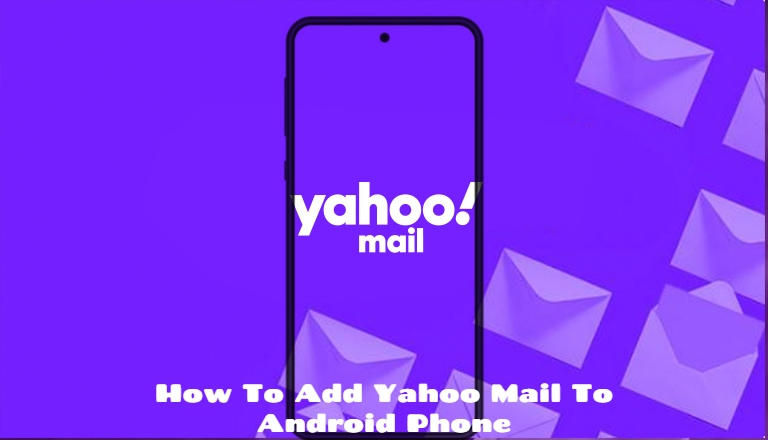 You are currently viewing How To Add Yahoo Mail To Android Phone