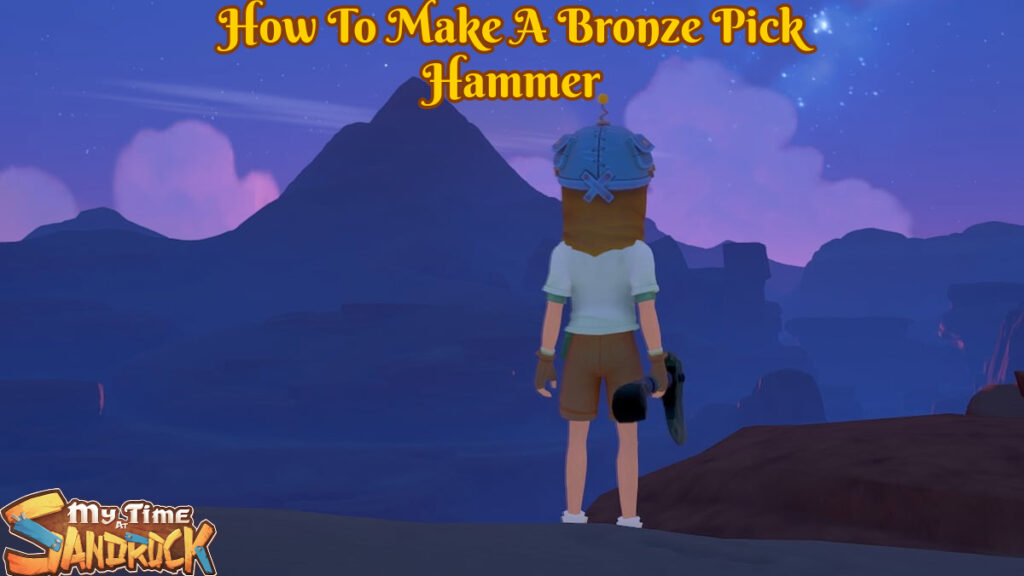 How To Make A Bronze Pick Hammer In My Time At Sandrock