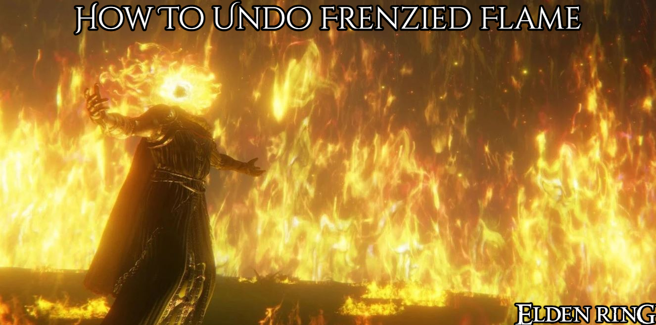 You are currently viewing How To Undo Frenzied Flame In Elden Ring