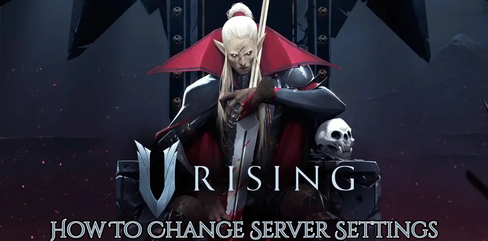 You are currently viewing V Rising: How To Change Server Settings