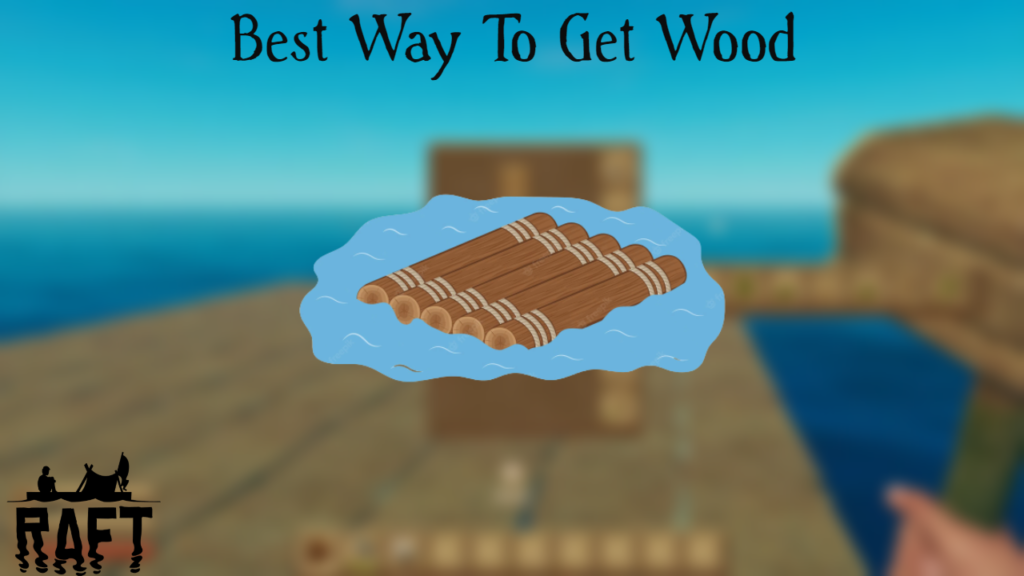 Best Way To Get Wood In Raft