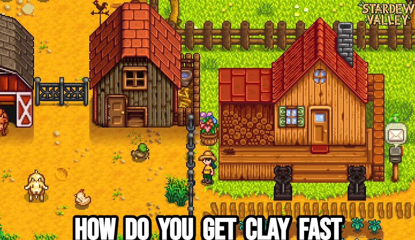 How Do You Gets Clay Fast In Stardew Valley ?is Pending Load=1