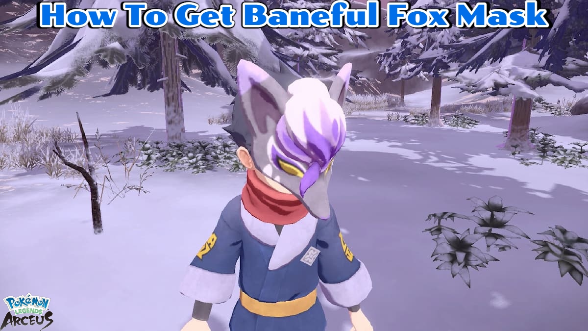 You are currently viewing How To Get Baneful Fox Mask In Pokemon Legends Arceus