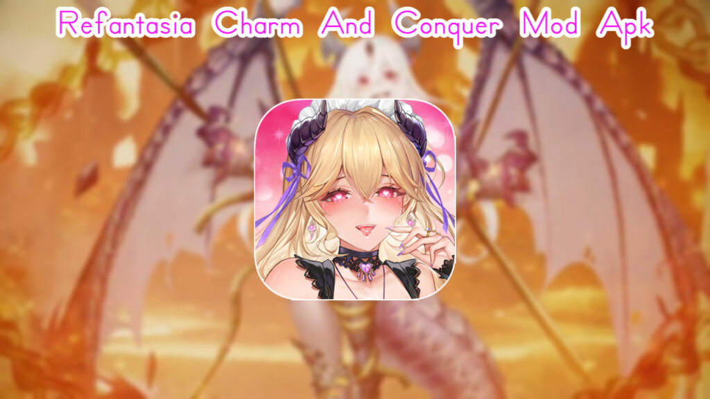 Refantasia Charm And Conquer Mod Apk 1