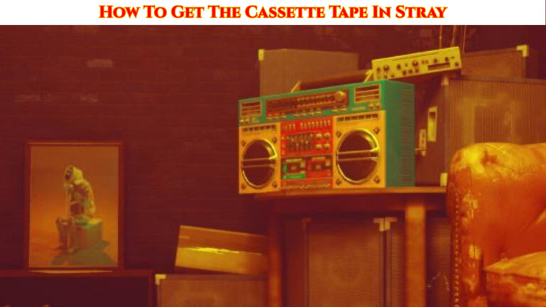 Read more about the article How To Get The Cassette Tape In Stray