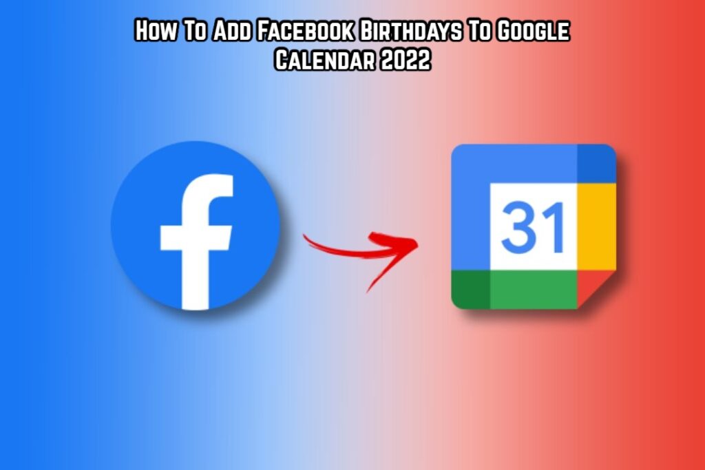 How To Add Facebook Birthdays To Google Calendar 2022