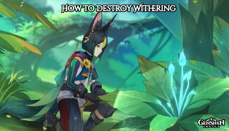 Read more about the article How To Destroy Withering In Genshin Impact