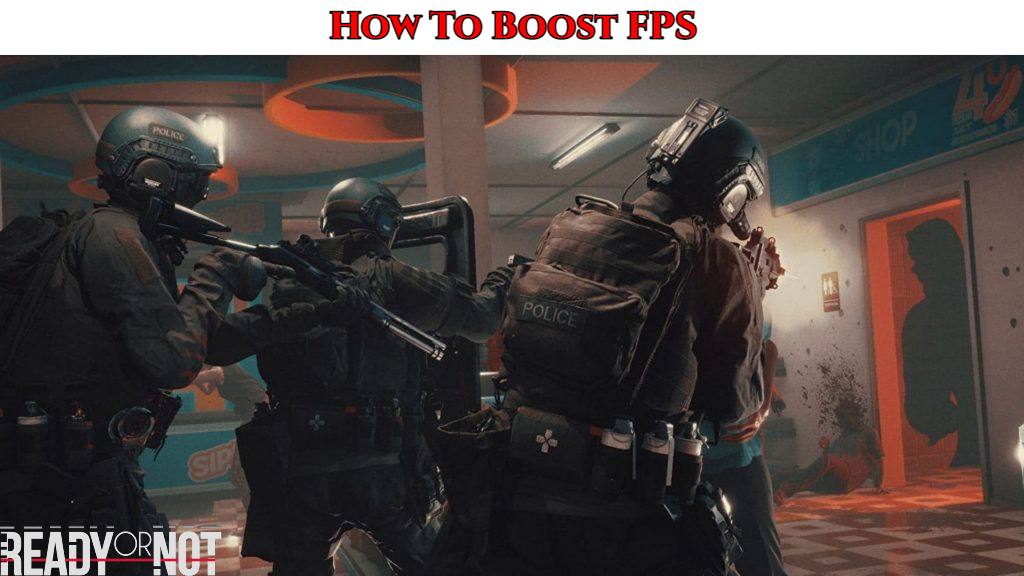 You are currently viewing How To Boost FPS In Ready Or Not