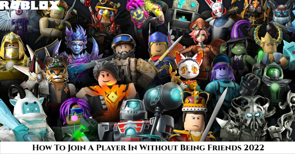 How To Join A Player In Roblox Without Being Friends 2022